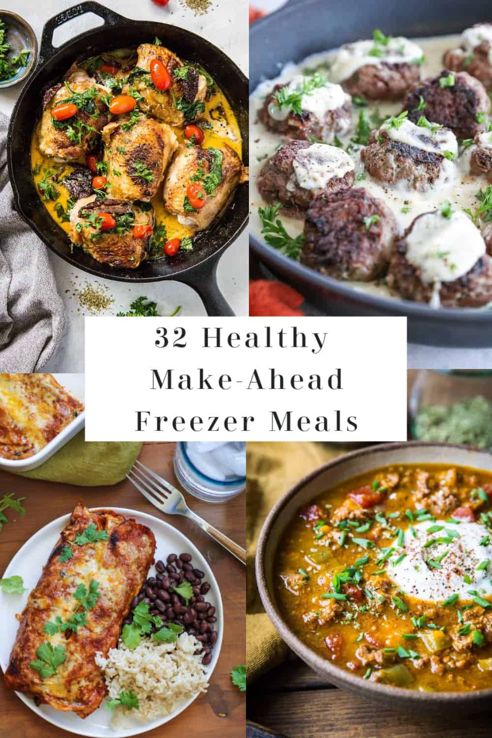A collage of four healthy freezer meals—skillet chicken with tomatoes, meatballs in creamy sauce, enchiladas with rice and beans, and a hearty stew—with “32 Healthy Make-Ahead Freezer Meals” highlighted in the center.